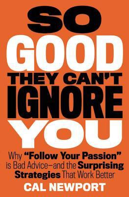 So Good They Can't Ignore You (2012, Business Plus)