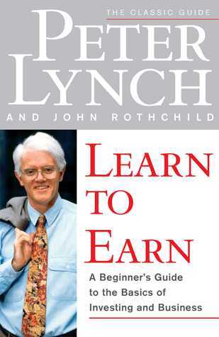 Peter Lynch, John Rothchild: Learn to Earn: A Beginner's Guide to the Basics of Investing and Business (1996, Fireside)