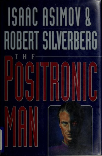 Isaac Asimov: The positronic man (Hardcover, 1993, Doubleday)