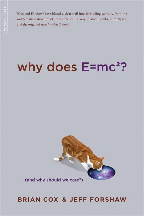 Brian Cox, Jeff Forshaw: Why Does E=mc²?: (and Why Should We Care?) (2010, Hachette Books)