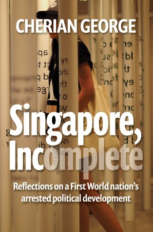 Cherian George: Singapore, Incomplete (2016, Ethos Books)