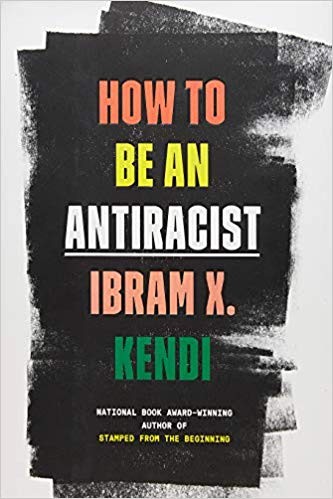 Ibram X. Kendi, Ibram X. Kendi: How to Be an Antiracist (2019, One World; First Edition edition)