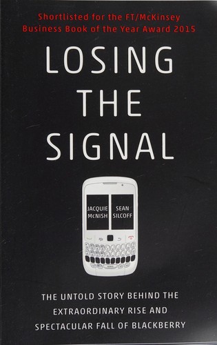 Jacquie McNish, Sean Silcoff: Losing the Signal (2015, Penguin Random House)