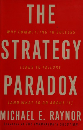 Michael E. Raynor: The strategy paradox (2007, Doubleday)