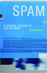 Finn Brunton: Spam : a shadow history of the Internet (2013)