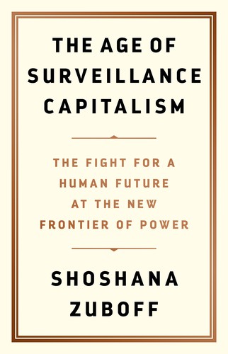 The Age of Surveillance Capitalism (Hardcover, 2019, Public Affairs)
