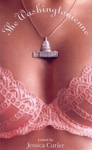 Jessica Cutler: Washingtonienne the (2005, Hyperion Press, Hachette Books)