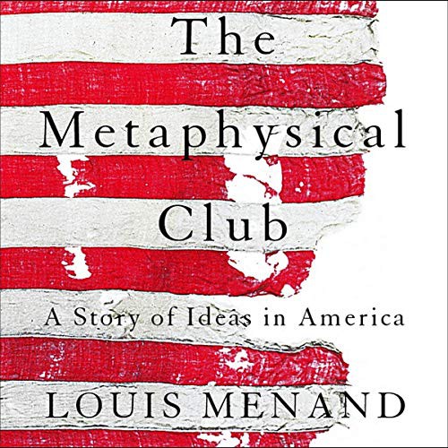 Louis Menand: The Metaphysical Club (AudiobookFormat, 2021, Highbridge Audio and Blackstone Publishing)