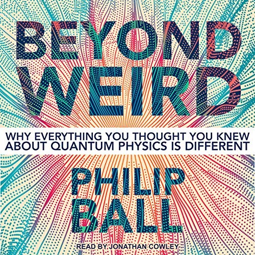 Philip Ball: Beyond Weird (AudiobookFormat, 2018, Tantor Audio)
