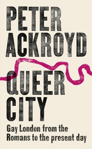 Peter Ackroyd: Queer City (Hardcover, 2017, Chatto & Windus)