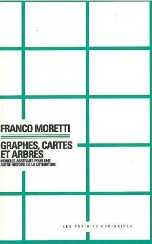 Franco Moretti: Graphes, cartes et arbres (French language, 2008, Éditions Amsterdam)