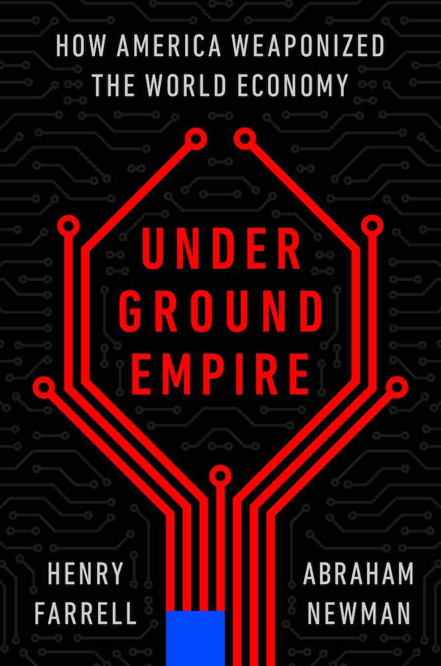 Henry Farrell, Abraham Newman: Underground Empire (2023, Holt & Company, Henry)