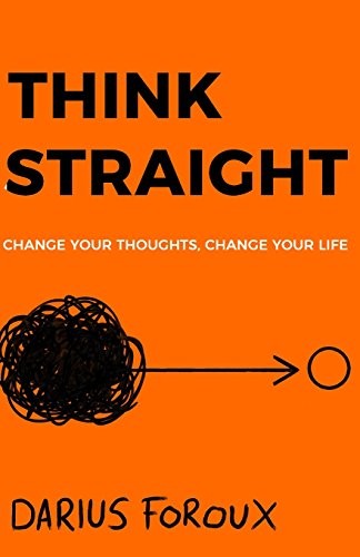 Darius Foroux: THINK STRAIGHT (Paperback, CreateSpace Independent Publishing Platform)