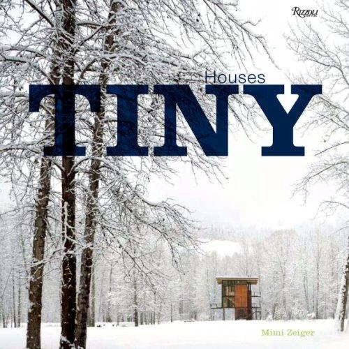 Mimi Zeiger: Tiny Houses (Hardcover, 2009, Rizzoli)
