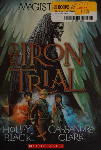 Holly Black, Cassandra Clare: The iron trial (Hardcover, 2014, Scholastic Press)