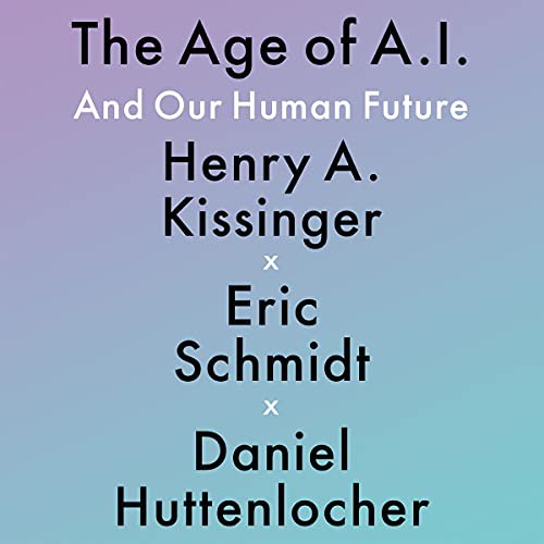 Eric Schmidt, Henry Kissinger, Eric Schmidt, Daniel Huttenlocher: The Age of A.I. (AudiobookFormat, 2021, Hachette B and Blackstone Publishing)