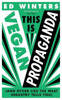 Ed Winters: This Is Vegan Propaganda : (& Other Lies the Meat Industry Tells You) (2022, Ebury Publishing)
