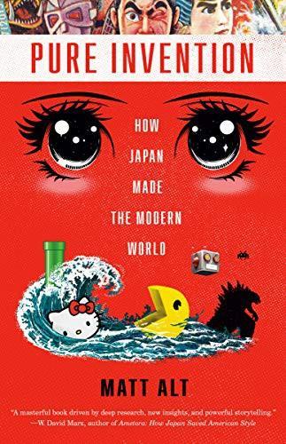 Matt Alt: Pure Invention: How Japan Made the Modern World (2020)