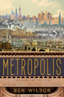 Ben Wilson: Metropolis (2020, Knopf Doubleday Publishing Group)