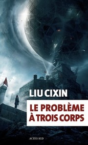 Cixin Liu: Le problème à trois corps (Paperback, French language, 2016, Actes Sud)