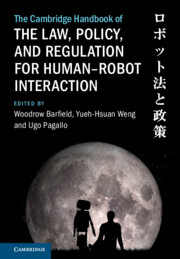 Woodrow Barfield, Yueh-Hsuan Weng, Ugo Pagallo: The Cambridge Handbook of the Law, Policy, and Regulation for Human–Robot Interaction (Cambridge University Press)