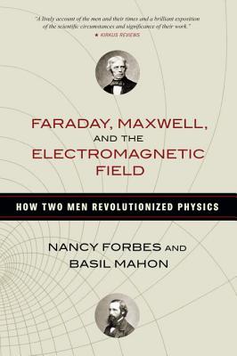Nancy Forbes: Faraday, Maxwell, and the electromagnetic field (2014)