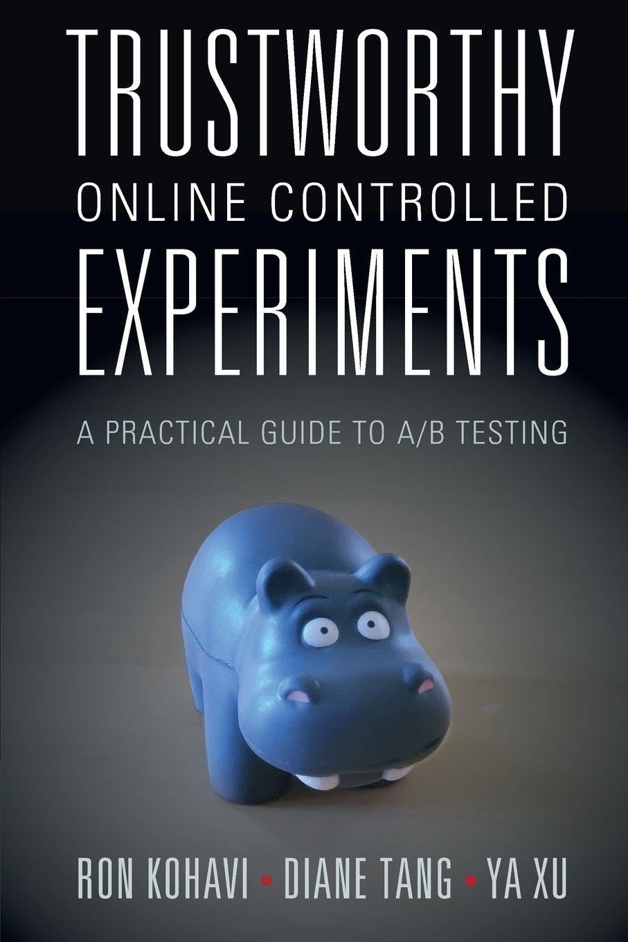 Ron Kohavi, Diane Tang, Ya Xu: Trustworthy Online Controlled Experiments (2020, Cambridge University Press)