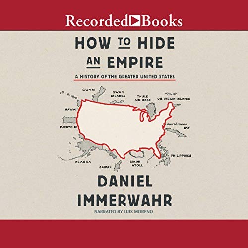 Daniel Immerwahr: How to Hide an Empire (AudiobookFormat, 2019, Recorded Books)