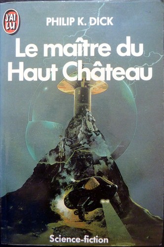 Philip K. Dick: Le Maître du Haut Château (Paperback, French language, 1974, J'ai lu)