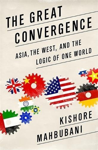 Kishore Mahbubani: The Great Convergence (Paperback, 2013, PublicAffairs)