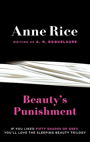 Anne Rice: Beauty's Punishment. Anne Rice Writing as A.N. Roquelaure (Sphere)