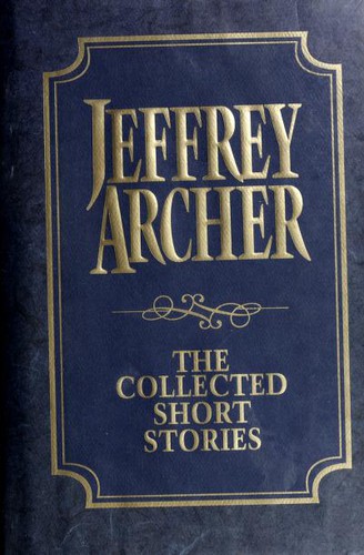 Jeffrey Archer: The Collected Short Stories (Hardcover, 1998, HarperCollins Publishers)