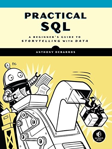 Anthony DeBarros: Practical SQL: A Beginner's Guide to Storytelling with Data (2018, No Starch Press)