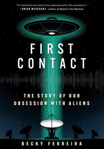 Becky Ferreira: First Contact: The Story of Our Obsession with Aliens (EBook, 2025, Workman Publishing Company)