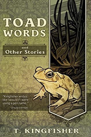 T. Kingfisher: Toad Words and Other Stories (2014, Red Wombat Tea Company)