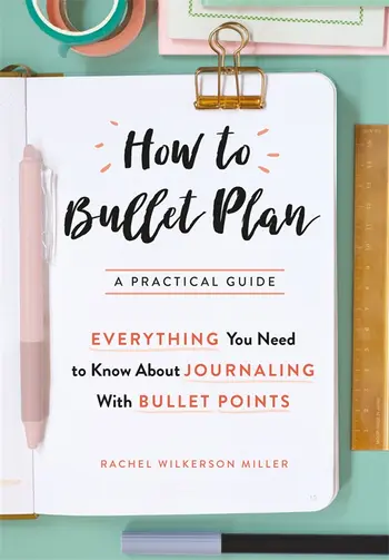 Rachel Wilkerson Miller: How to Bullet Plan (2017, Pan Macmillan)