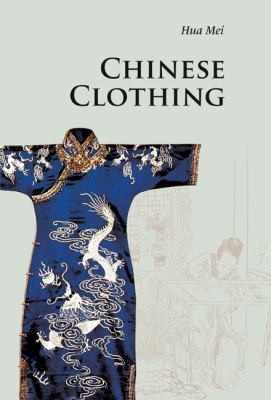 Hua Mei: Chinese Clothing (2011, Cambridge University Press)