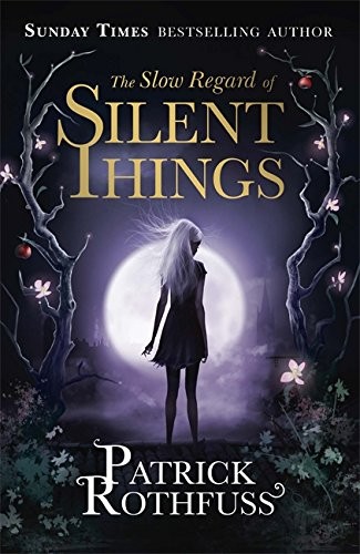 Patrick Rothfuss: The Slow Regard of Silent Things (2014, Gollancz)