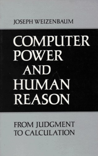 Joseph Weizenbaum: Computer Power and Human Reason (1976, W. H. Freeman)