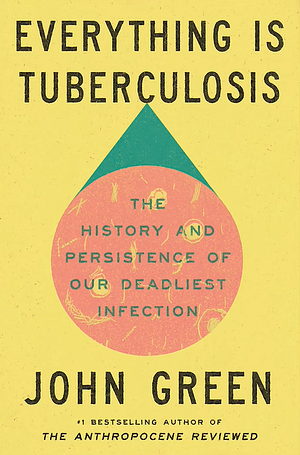 John Green: Everything Is Tuberculosis (Hardcover, Penguin Young Readers Group)