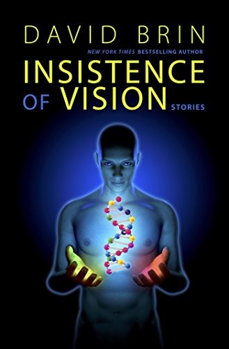 David Brin: Insistence of Vision (2016, Story Plant)