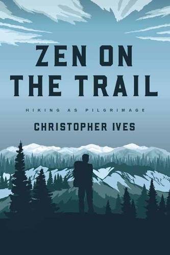 Christopher Ives: Zen on the Trail (Paperback, 2018, Wisdom Publications)
