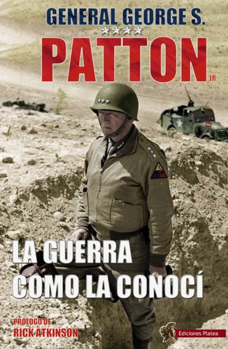 George S. Patton: La guerra como la conocí (Paperback, Spanish language, 2016, Platea)