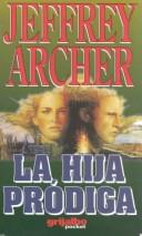 Jeffrey Archer: La hija pródiga (Paperback, 2000, Grijalbo Mondadori Sa)