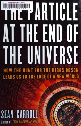 Sean M. Carroll: The Particle at the End of the Universe (Hardcover, 2012, Dutton)