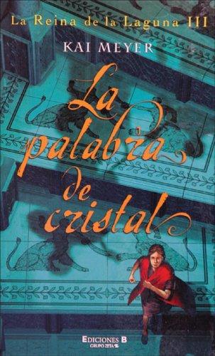 Kai Meyer: La palabra de cristal (Hardcover, Spanish language, 2004, Ediciones B, S.A.)