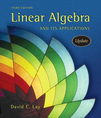 David C. Lay: Linear algebra and it's applications (Hardcover, 2006, Pearson/Addison-Wesley)