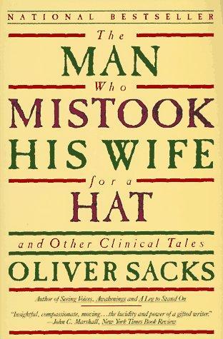 Oliver Sacks: The Man Who Mistook his Wife for a Hat and other Clinical Tales (1990, Harper & Row)