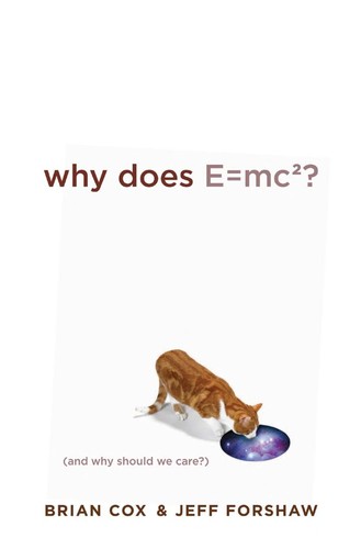 Brian Cox: Why does e=mc2 (2009, Da Capo Press)
