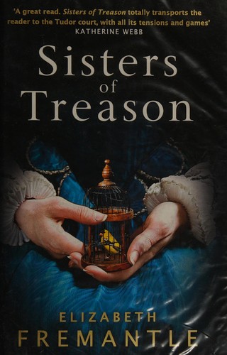 Elizabeth Fremantle: Sisters of treason (2014, Michael Joseph)